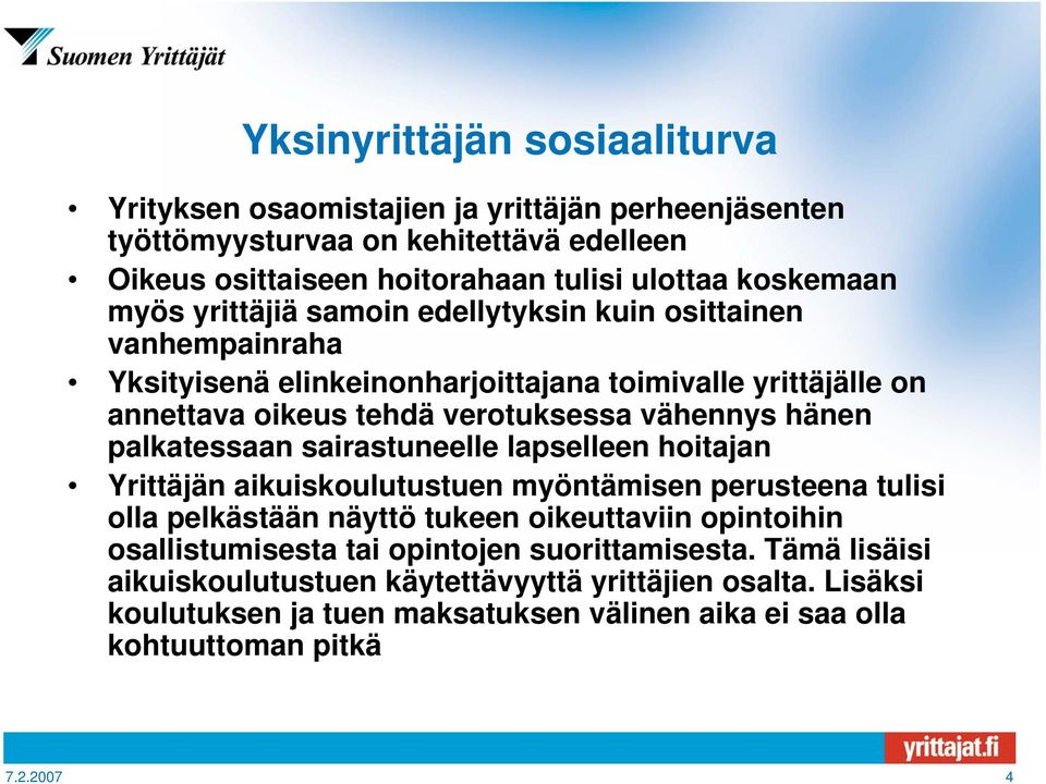 palkatessaan sairastuneelle lapselleen hoitajan Yrittäjän aikuiskoulutustuen myöntämisen perusteena tulisi olla pelkästään näyttö tukeen oikeuttaviin opintoihin osallistumisesta tai