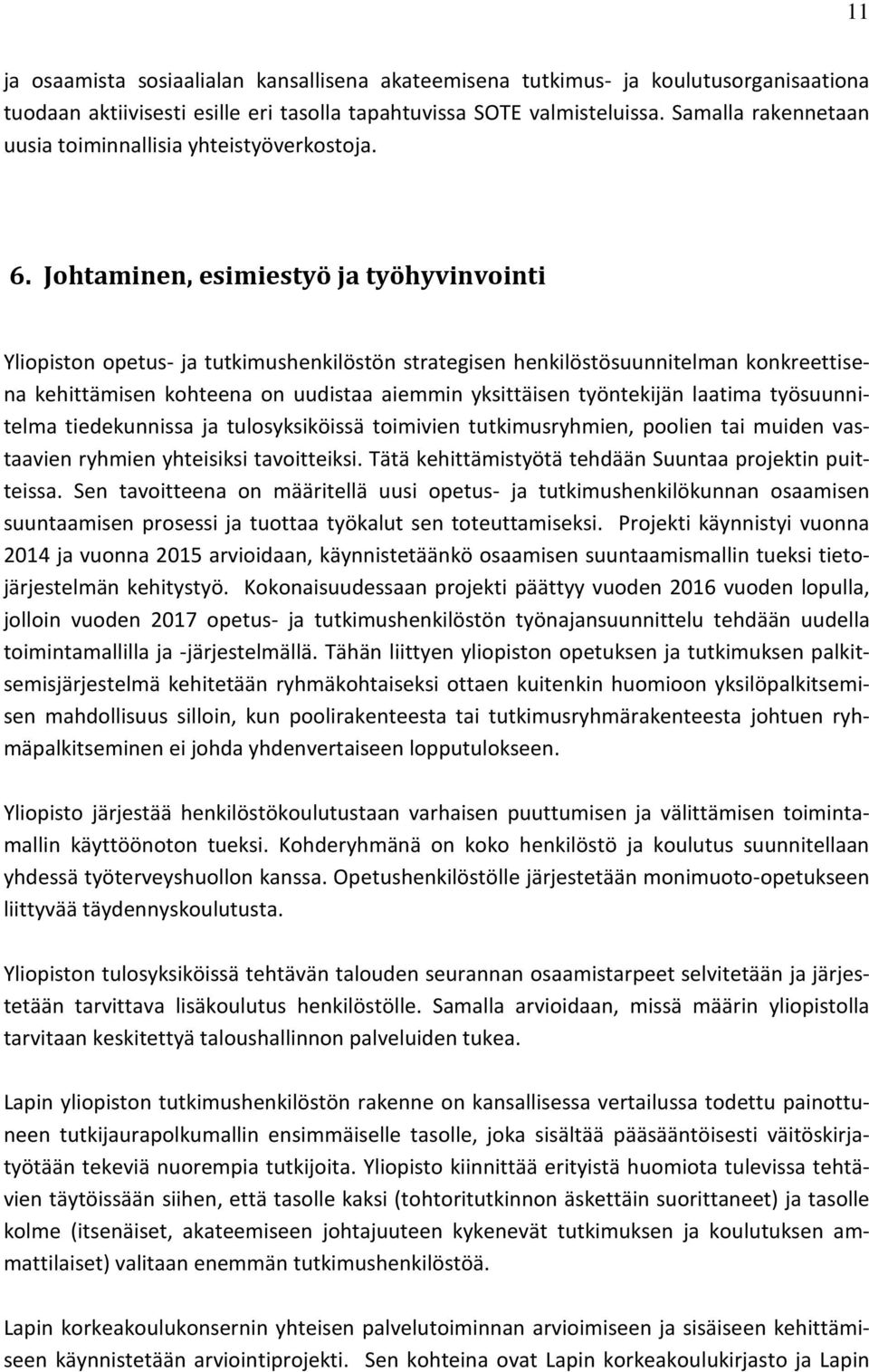 Johtaminen, esimiestyö ja työhyvinvointi Yliopiston opetus- ja tutkimushenkilöstön strategisen henkilöstösuunnitelman konkreettisena kehittämisen kohteena on uudistaa aiemmin yksittäisen työntekijän