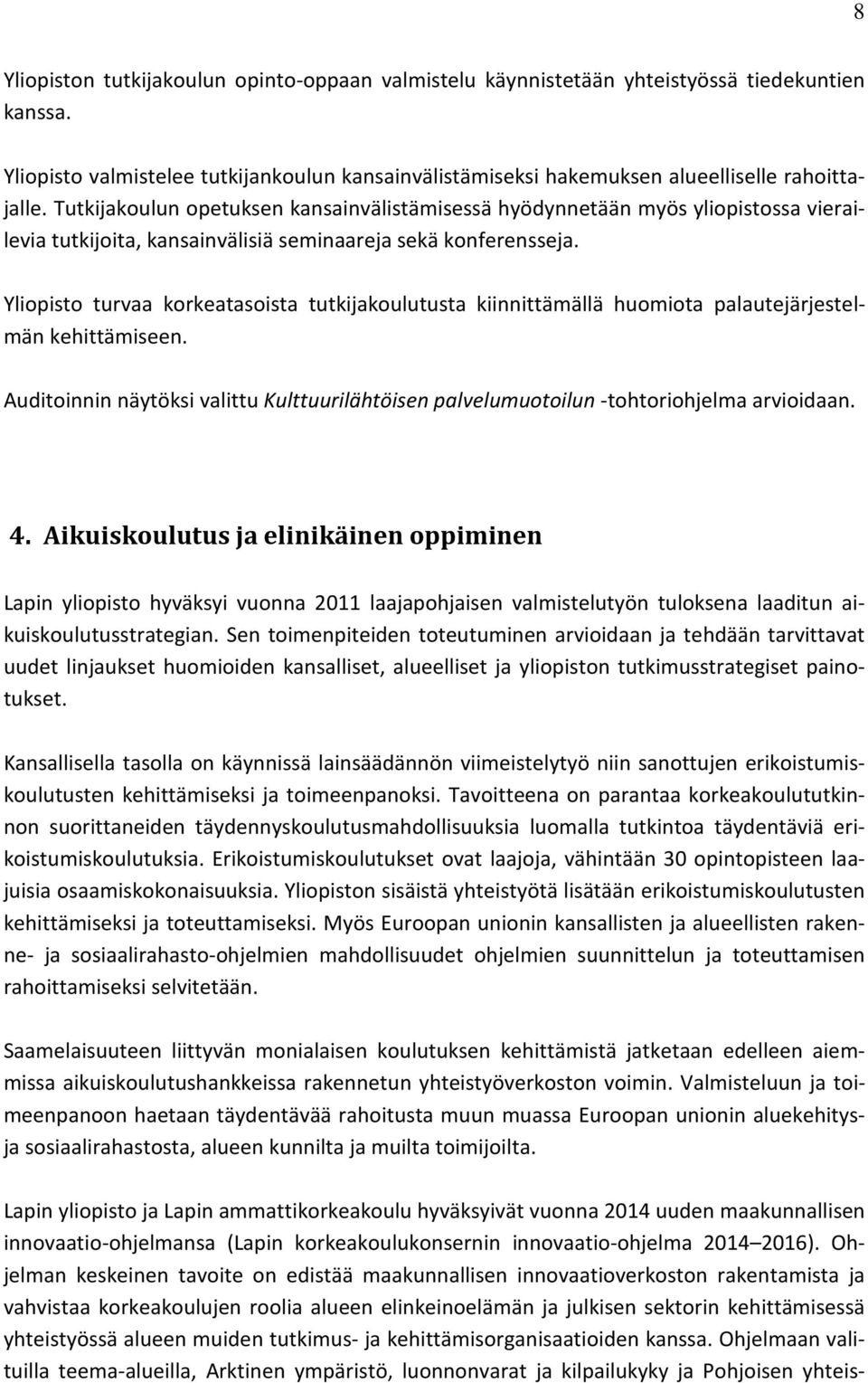 Yliopisto turvaa korkeatasoista tutkijakoulutusta kiinnittämällä huomiota palautejärjestelmän kehittämiseen.