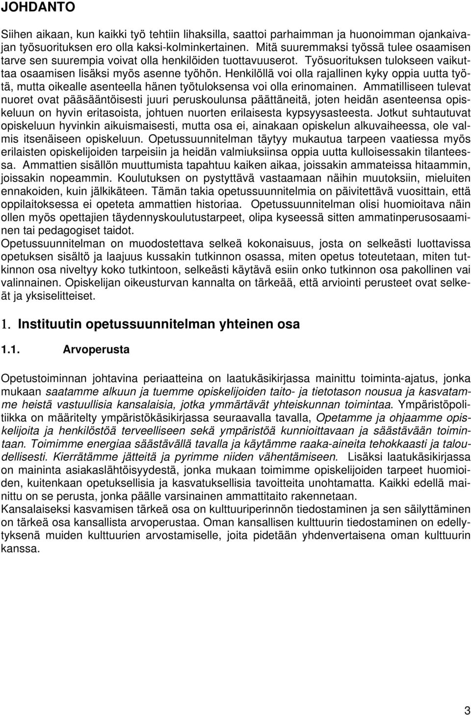 Henkilöllä voi olla rajallinen kyky oppia uutta työtä, mutta oikealle asenteella hänen työtuloksensa voi olla erinomainen.