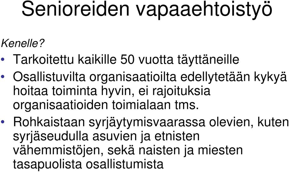 edellytetään kykyä hoitaa toiminta hyvin, ei rajoituksia organisaatioiden toimialaan