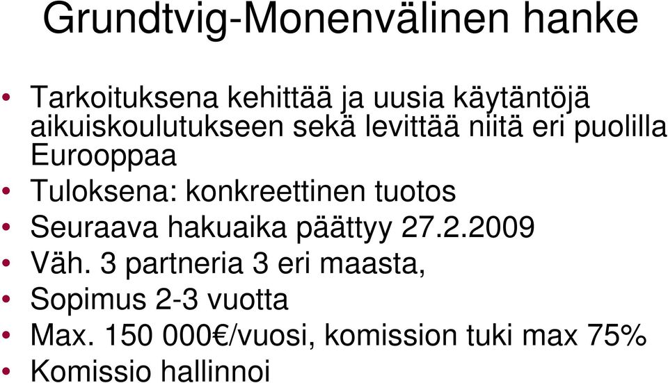 konkreettinen tuotos Seuraava hakuaika päättyy 27.2.2009 Väh.