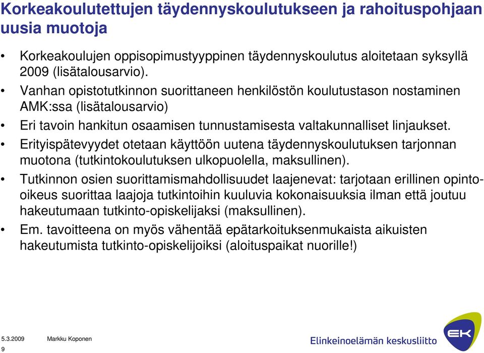 Erityispätevyydet otetaan käyttöön uutena täydennyskoulutuksen tarjonnan muotona (tutkintokoulutuksen ulkopuolella, maksullinen).