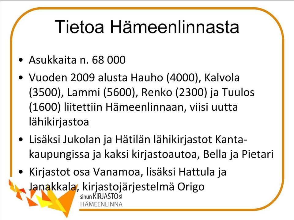 Tuulos (1600) liitettiin Hämeenlinnaan, viisi uutta lähikirjastoa Lisäksi Jukolan ja
