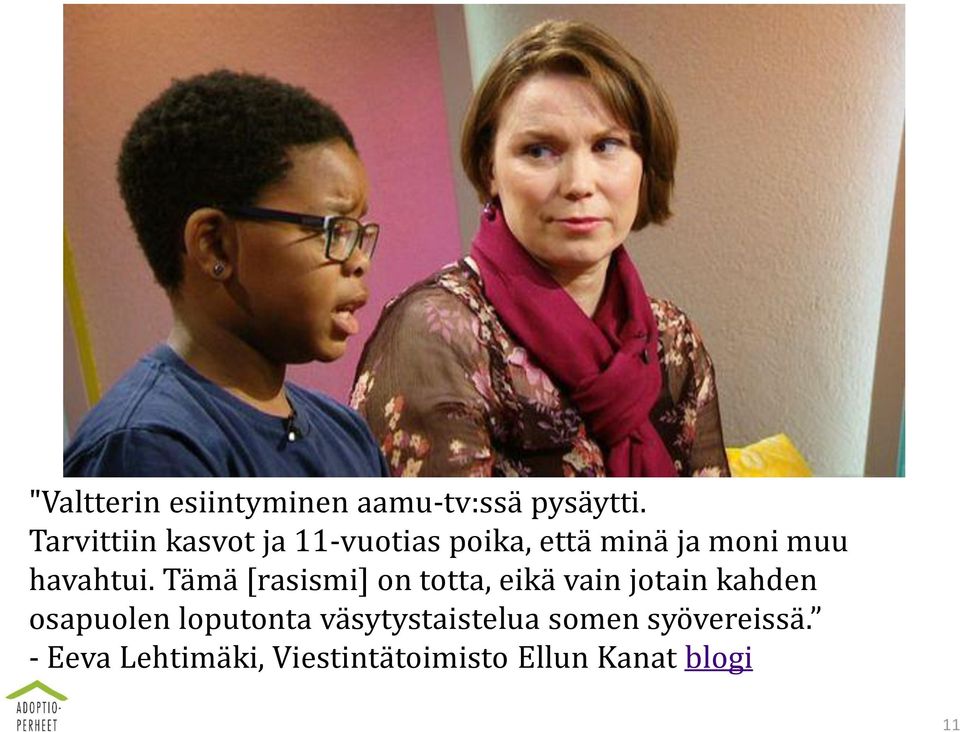 Tämä [rasismi] on totta, eikä vain jotain kahden osapuolen loputonta