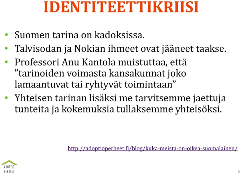 Professori Anu Kantola muistuttaa, että tarinoiden voimasta kansakunnat joko lamaantuvat tai