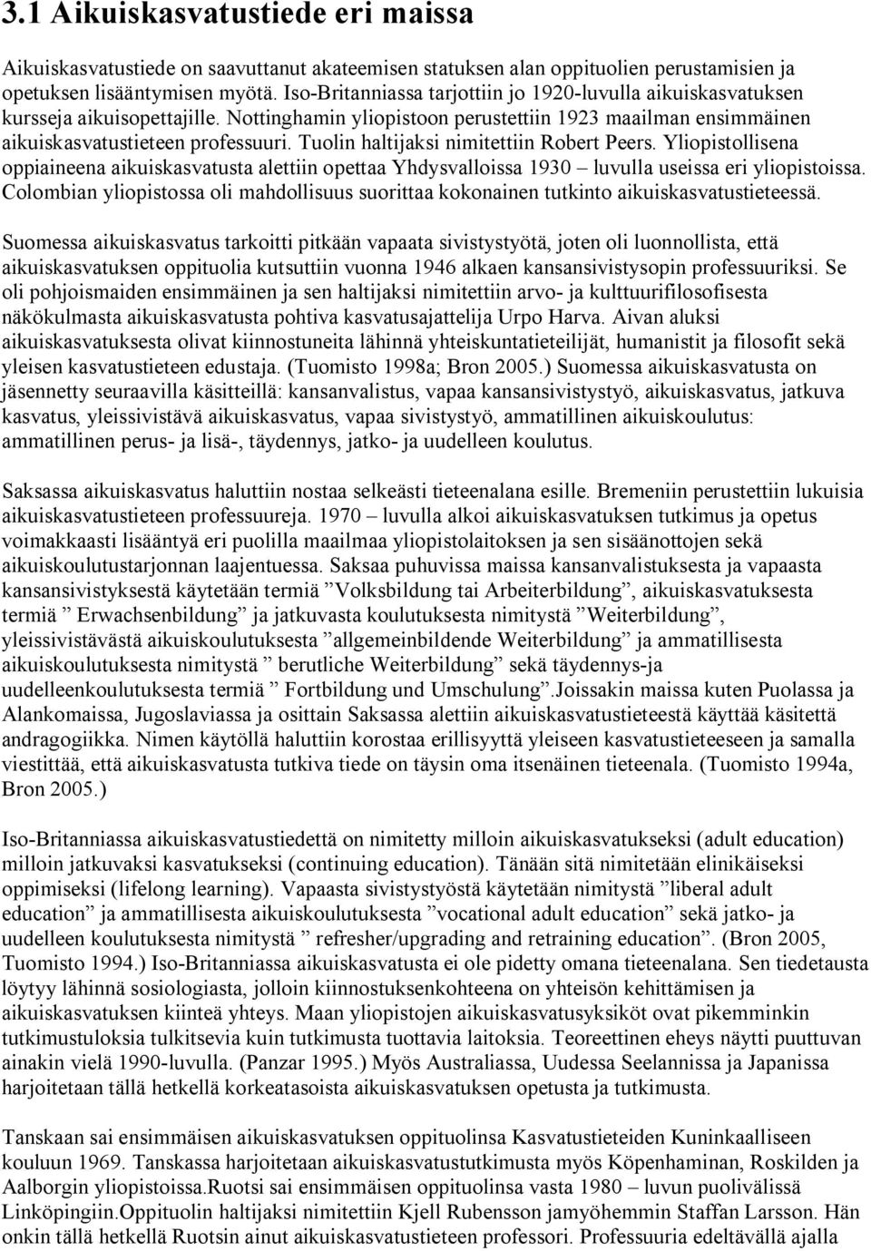 Tuolin haltijaksi nimitettiin Robert Peers. Yliopistollisena oppiaineena aikuiskasvatusta alettiin opettaa Yhdysvalloissa 1930 luvulla useissa eri yliopistoissa.