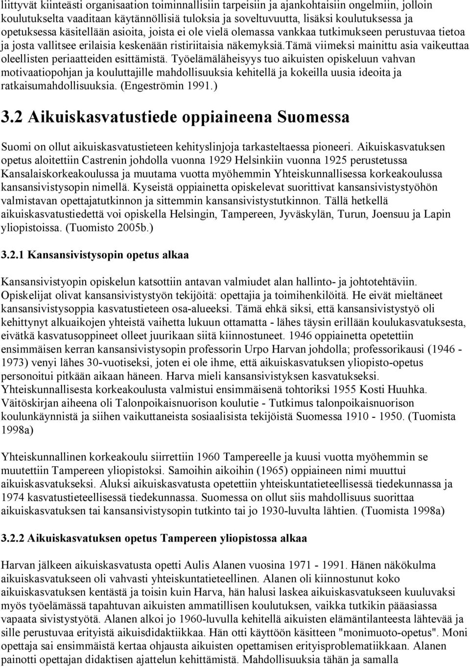 tämä viimeksi mainittu asia vaikeuttaa oleellisten periaatteiden esittämistä.