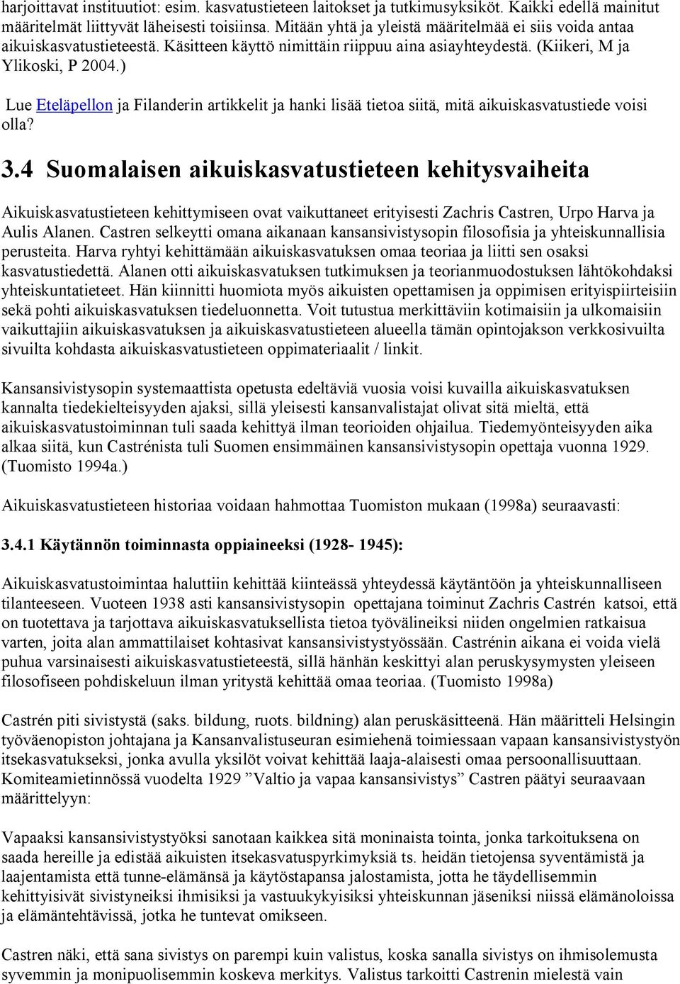 ) Lue Eteläpellon ja Filanderin artikkelit ja hanki lisää tietoa siitä, mitä aikuiskasvatustiede voisi olla? 3.