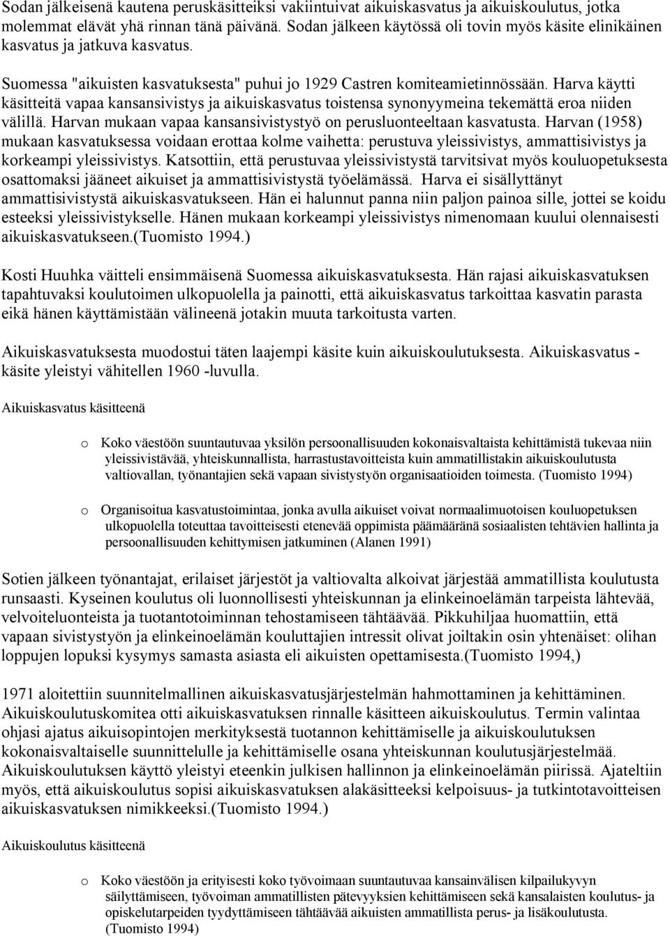 Harva käytti käsitteitä vapaa kansansivistys ja aikuiskasvatus toistensa synonyymeina tekemättä eroa niiden välillä. Harvan mukaan vapaa kansansivistystyö on perusluonteeltaan kasvatusta.