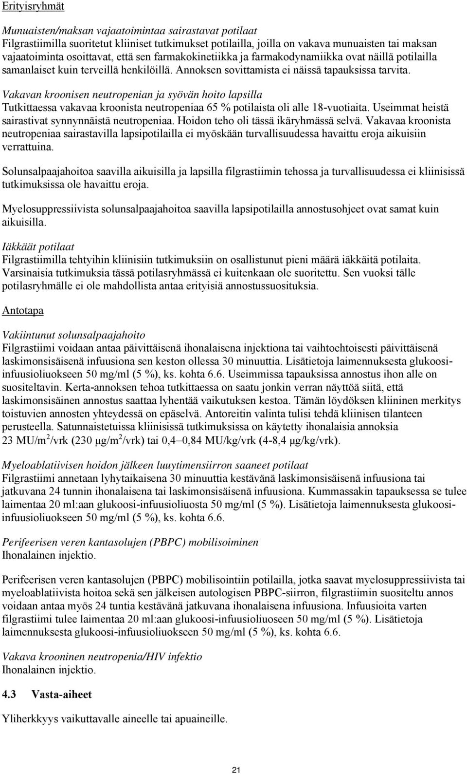 Vakavan kroonisen neutropenian ja syövän hoito lapsilla Tutkittaessa vakavaa kroonista neutropeniaa 65 % potilaista oli alle 18-vuotiaita. Useimmat heistä sairastivat synnynnäistä neutropeniaa.