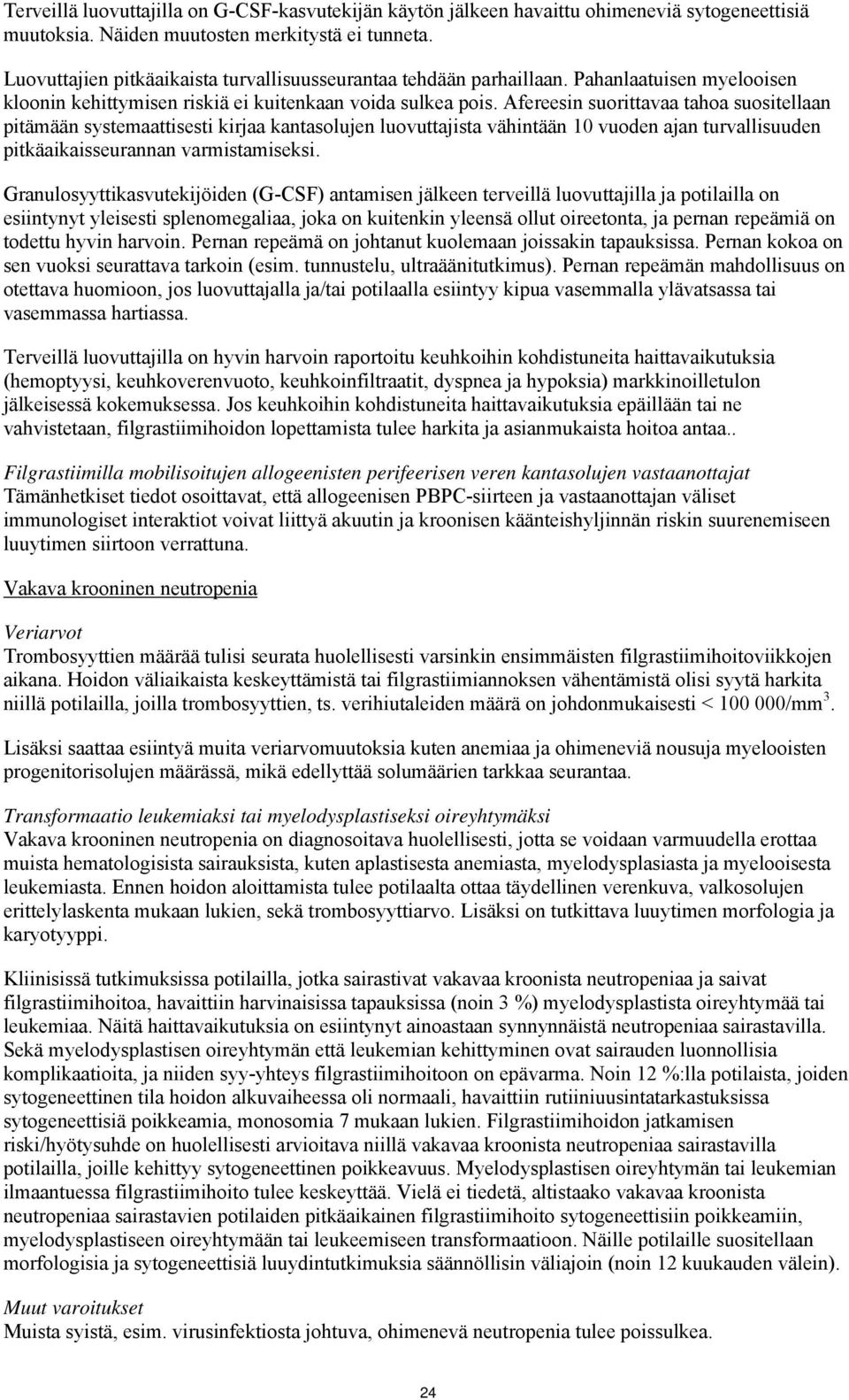 Afereesin suorittavaa tahoa suositellaan pitämään systemaattisesti kirjaa kantasolujen luovuttajista vähintään 10 vuoden ajan turvallisuuden pitkäaikaisseurannan varmistamiseksi.