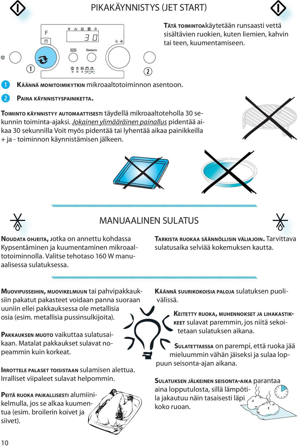 Jokainen ylimääräinen painallus pidentää aikaa 30 sekunnilla Voit myös pidentää tai lyhentää aikaa painikkeilla + ja - toiminnon käynnistämisen jälkeen.