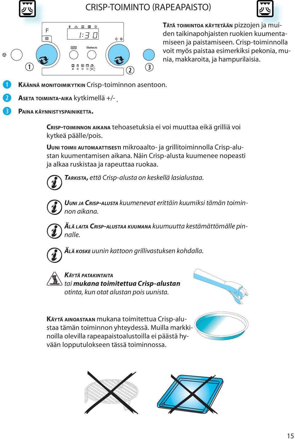 CRISP-TOIMINNON AIKANA tehoasetuksia ei voi muuttaa eikä grilliä voi kytkeä päälle/pois. UUNI TOIMII AUTOMAATTISESTI mikroaalto- ja grillitoiminnolla Crisp-alustan kuumentamisen aikana.