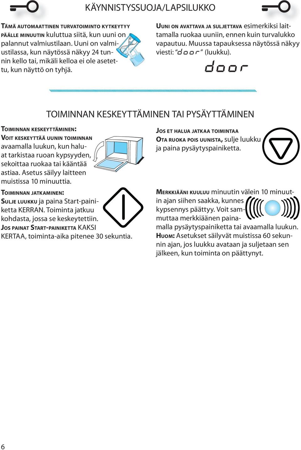 UUNI ON AVATTAVA JA SULJETTAVA esimerkiksi laittamalla ruokaa uuniin, ennen kuin turvalukko vapautuu. Muussa tapauksessa näytössä näkyy viesti: DOOR (luukku).