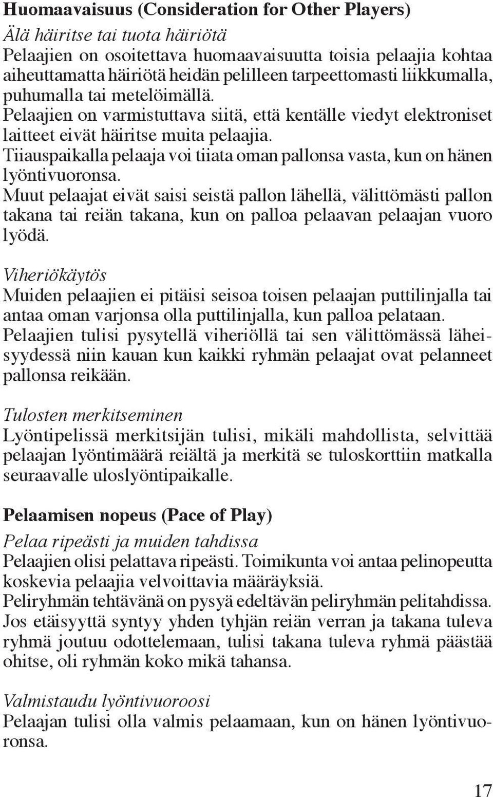 Tiiauspaikalla pelaaja voi tiiata oman pallonsa vasta, kun on hänen lyöntivuoronsa.