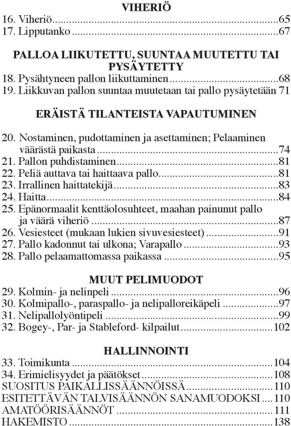 ..81 22. Peliä auttava tai haittaava pallo...81 23. Irrallinen haittatekijä...83 24. Haitta...84 25. Epänormaalit kenttäolosuhteet, maahan painunut pallo ja väärä viheriö...87 26.