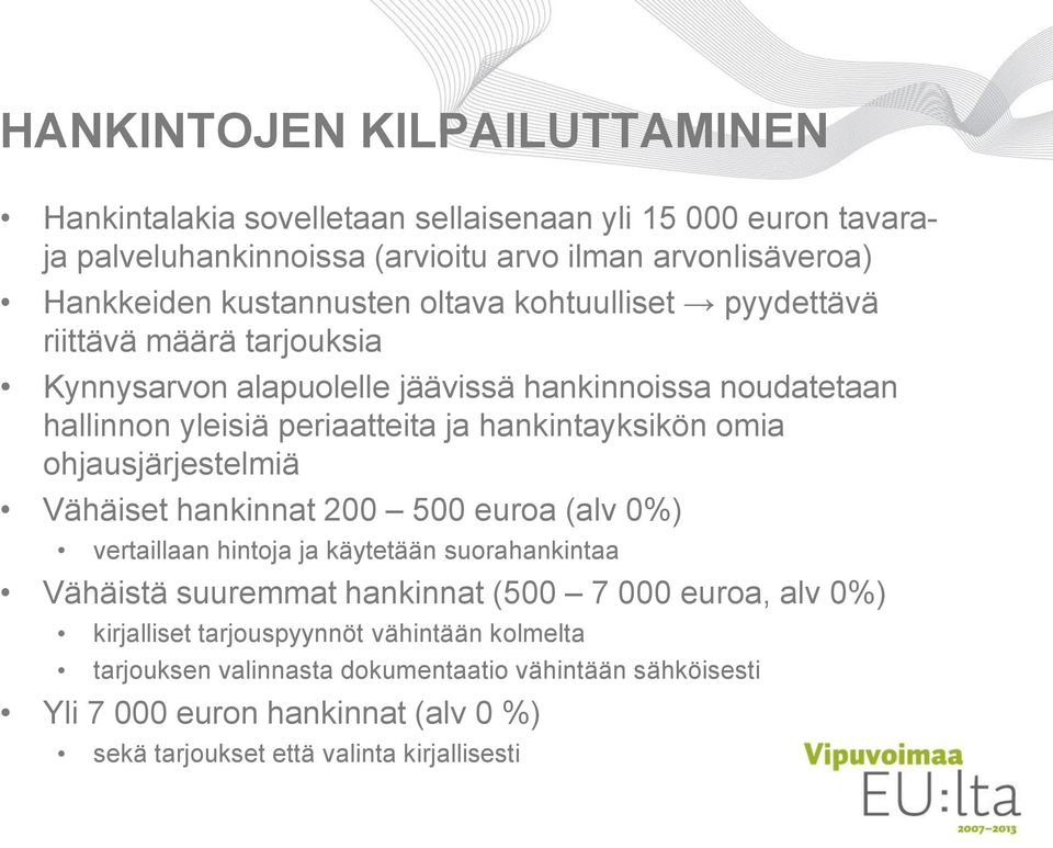 hankintayksikön omia ohjausjärjestelmiä Vähäiset hankinnat 200 500 euroa (alv 0%) vertaillaan hintoja ja käytetään suorahankintaa Vähäistä suuremmat hankinnat (500 7 000
