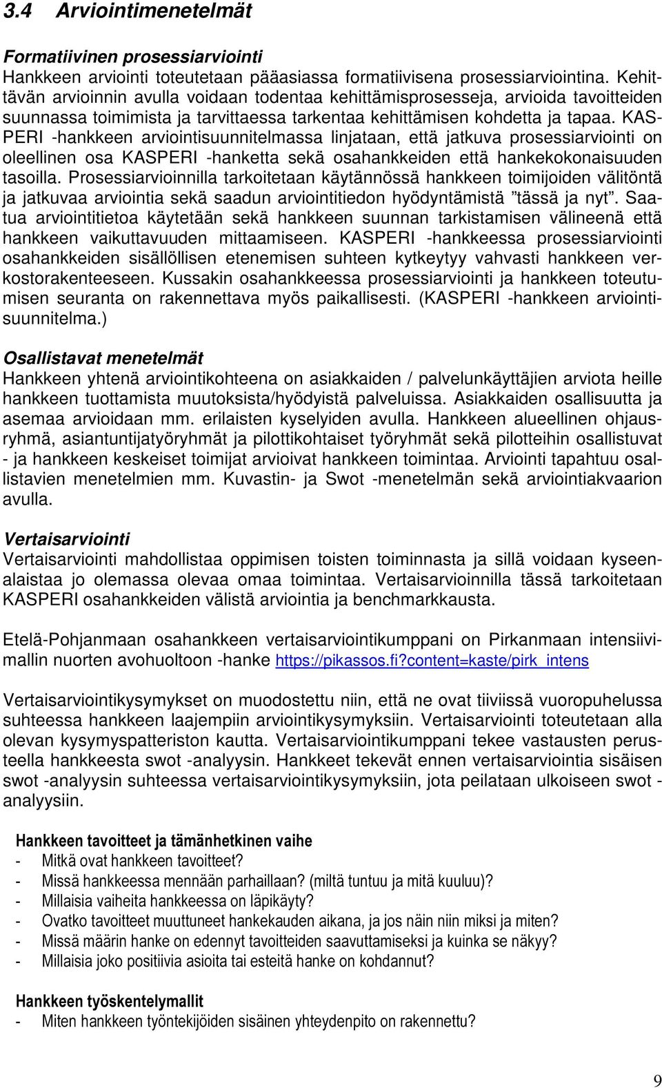 KAS- PERI -hankkeen arviointisuunnitelmassa linjataan, että jatkuva prosessiarviointi on oleellinen osa KASPERI -hanketta sekä osahankkeiden että hankekokonaisuuden tasoilla.