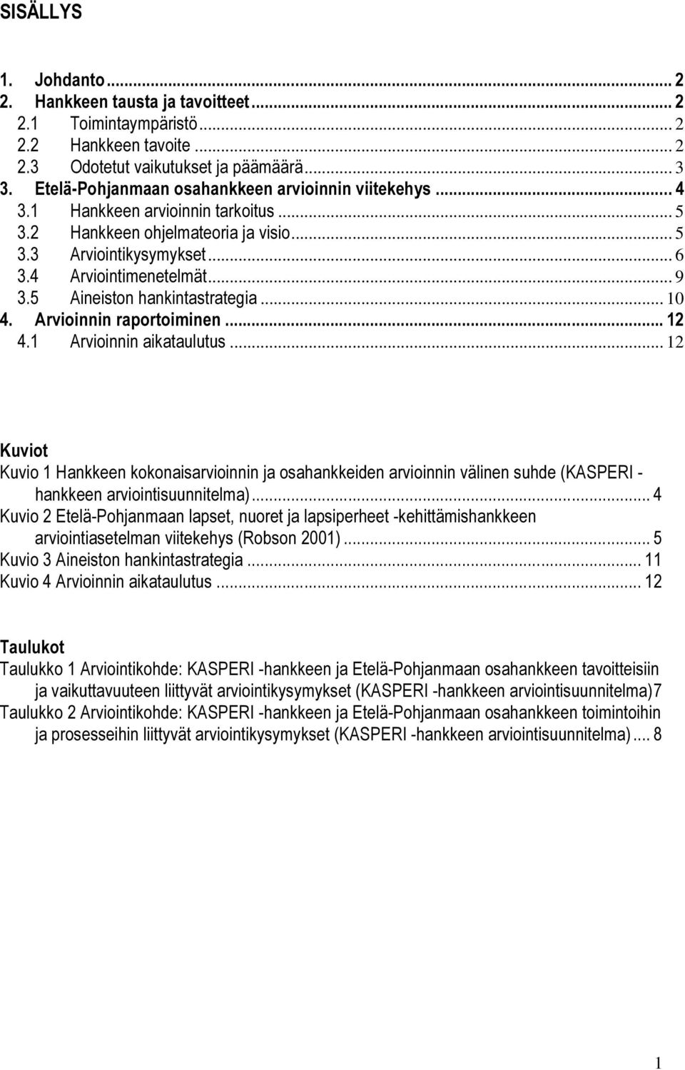 5 Aineiston hankintastrategia... 10 4. Arvioinnin raportoiminen... 12 4.1 Arvioinnin aikataulutus.