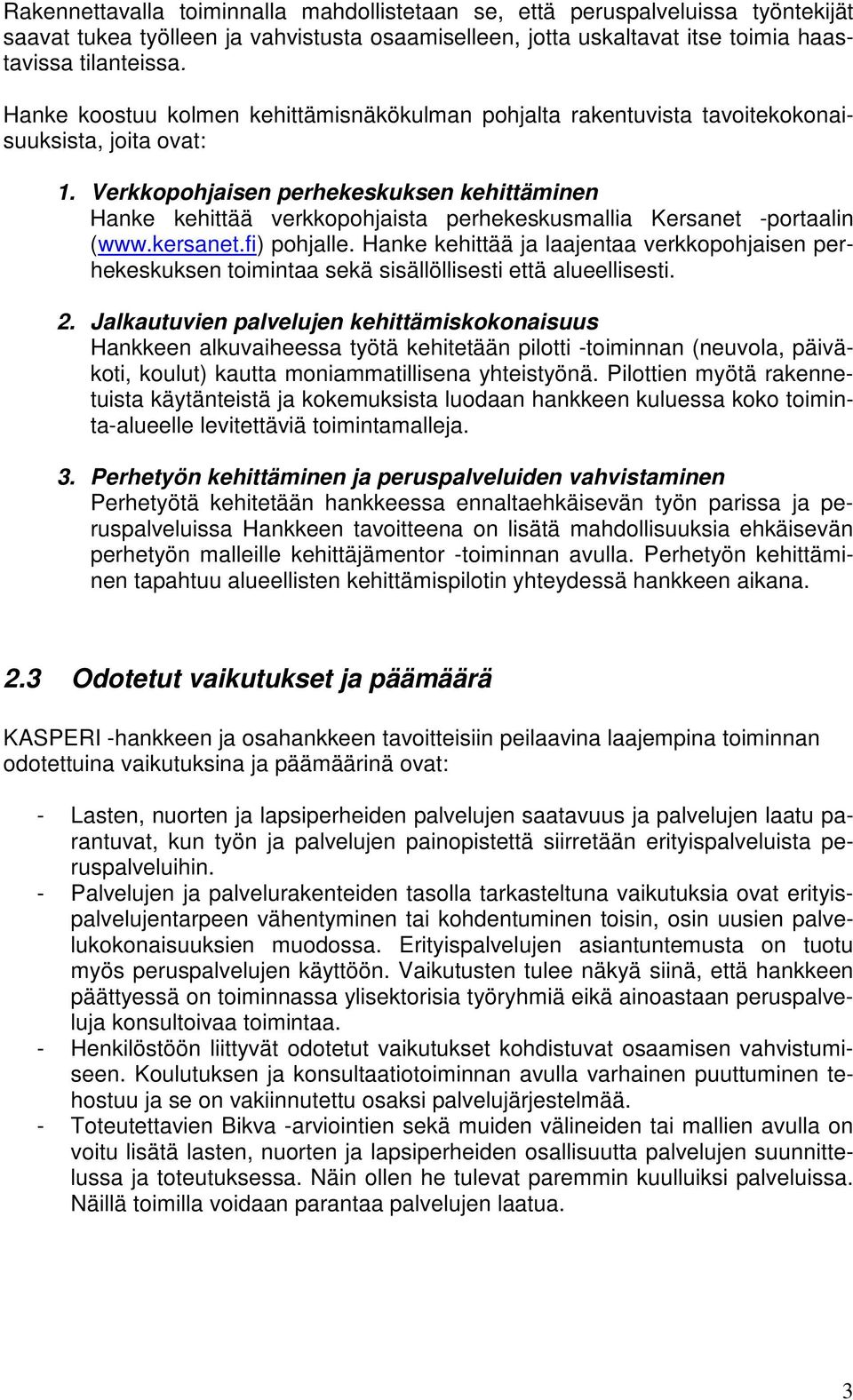 Verkkopohjaisen perhekeskuksen kehittäminen Hanke kehittää verkkopohjaista perhekeskusmallia Kersanet -portaalin (www.kersanet.fi) pohjalle.