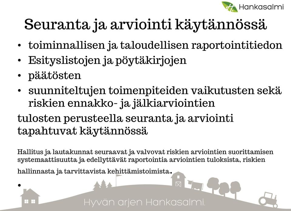 seuranta ja arviointi tapahtuvat käytännössä Hallitus ja lautakunnat seuraavat ja valvovat riskien arviointien