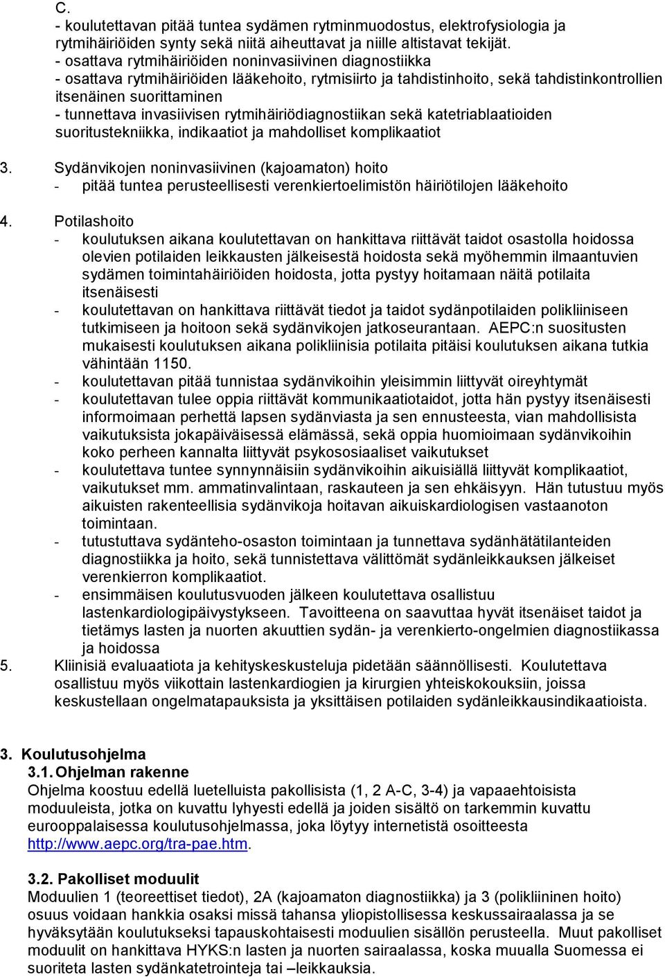 invasiivisen rytmihäiriödiagnostiikan sekä katetriablaatioiden suoritustekniikka, indikaatiot ja mahdolliset komplikaatiot 3.