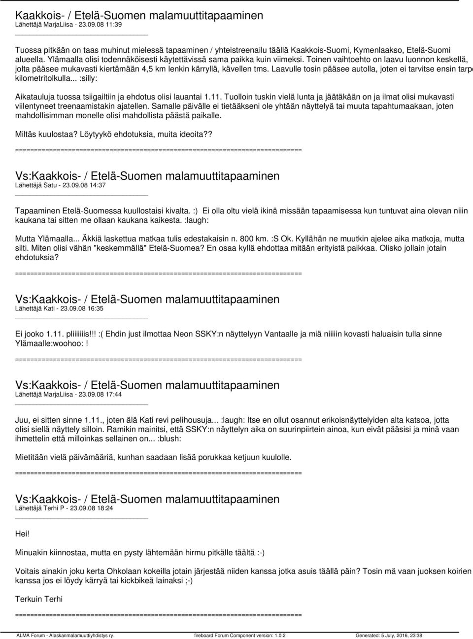 Ylämaalla olisi todennäköisesti käytettävissä sama paikka kuin viimeksi. Toinen vaihtoehto on laavu luonnon keskellä, jolta pääsee mukavasti kiertämään 4,5 km lenkin kärryllä, kävellen tms.