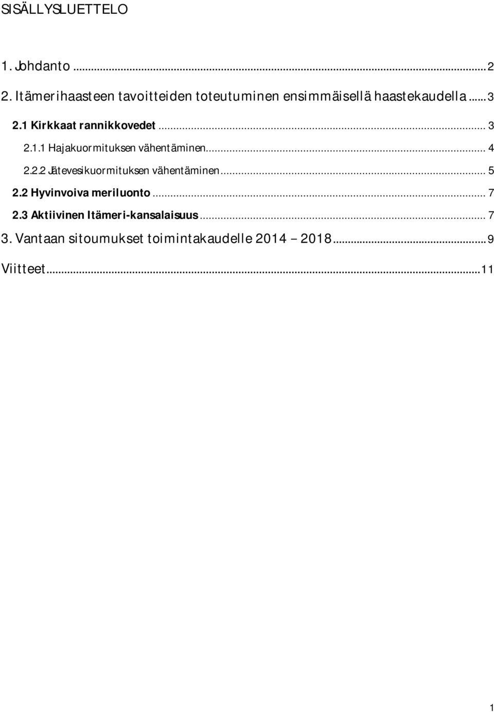 1Kirkkaatrannikkovedet... 3 2.1.1Hajakuormituksenvähentäminen... 4 2.2.2Jätevesikuormituksenvähentäminen.