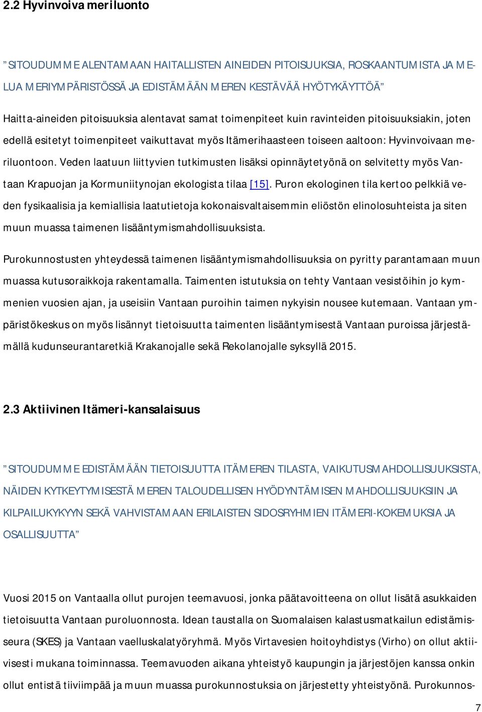 Veden laatuun liittyvien tutkimusten lisäksi opinnäytetyönä on selvitetty myös Vantaan Krapuojan ja Kormuniitynojan ekologista tilaa [15].