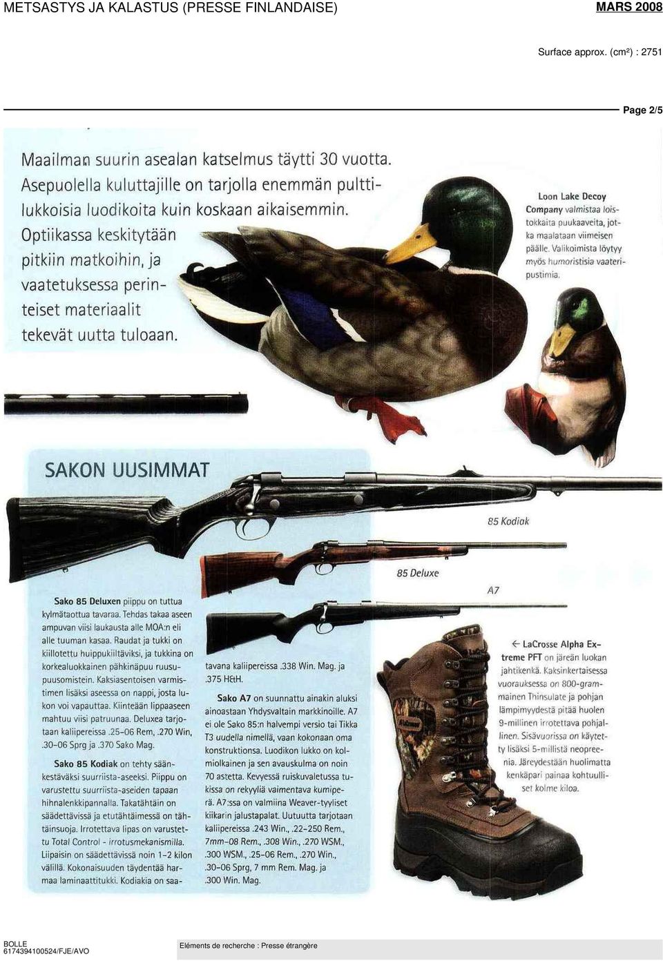 Loon Lake Decoy Company valmistaa loistokkaita puukaaveita, jotka maalataan viimeisen päälle Valikoimista löytyy myös humoristisia vaateripustimia SAKON UUSIMMAT Sako 85 Deluxen puppu on tuttua