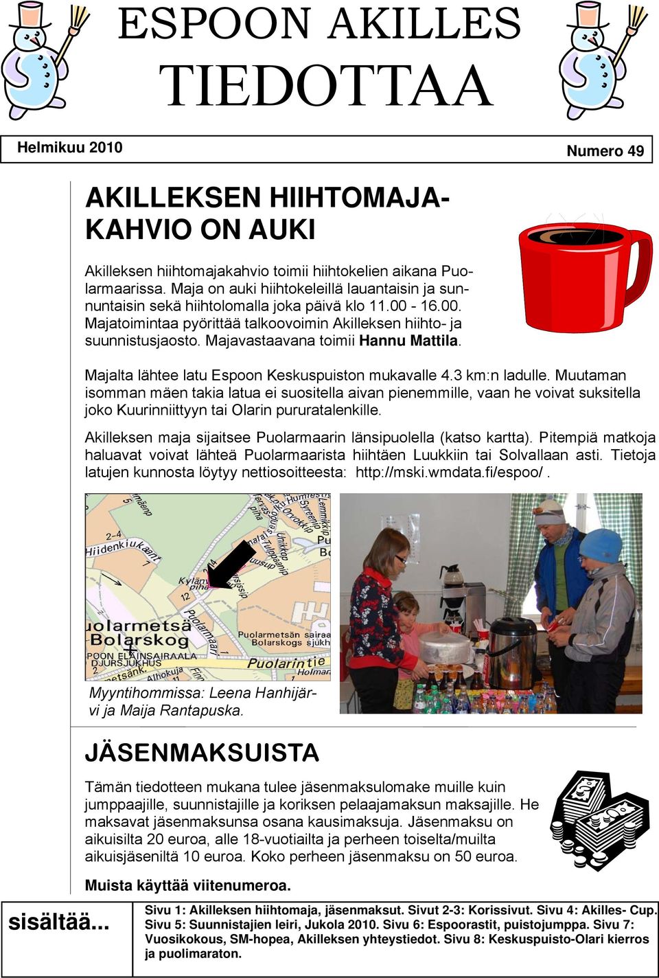 Majavastaavana toimii Hannu Mattila. Majalta lähtee latu Espoon Keskuspuiston mukavalle 4.3 km:n ladulle.