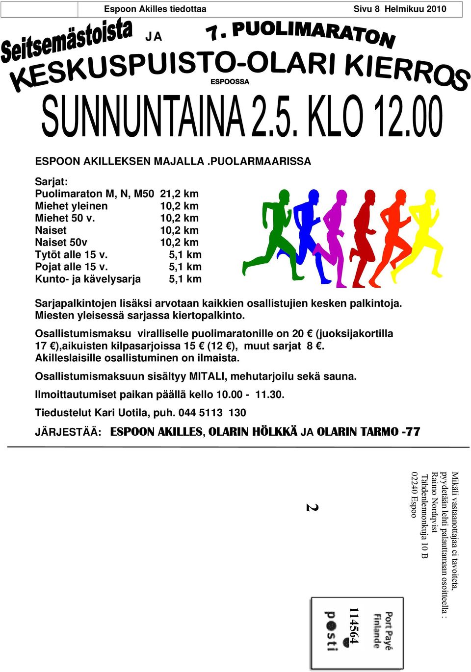 Miesten yleisessä sarjassa kiertopalkinto. Osallistumismaksu viralliselle puolimaratonille on 20 (juoksijakortilla 17 ),aikuisten kilpasarjoissa 15 (12 ), muut sarjat 8.