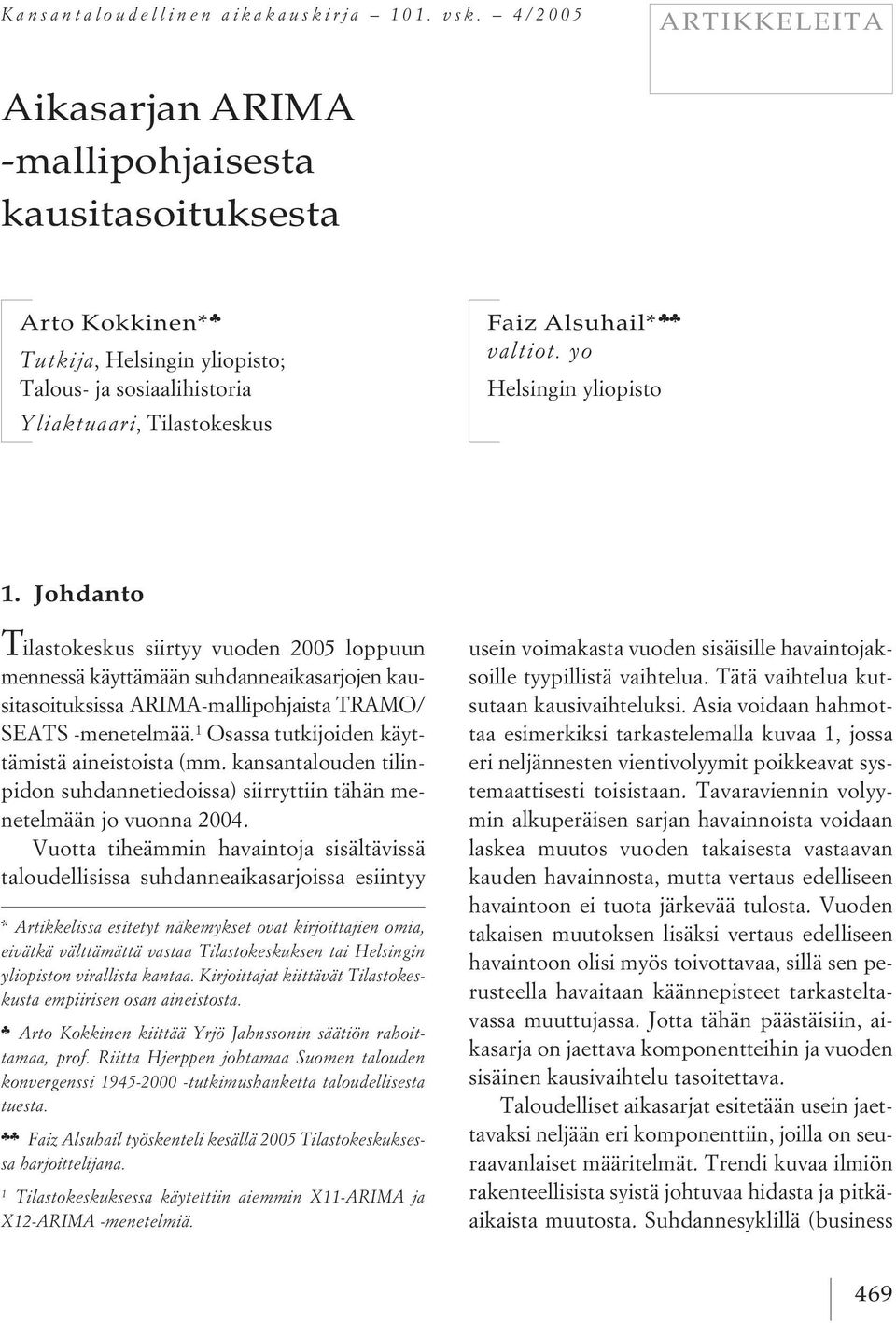 yo Helsingin yliopisto 1. Johdanto Tilastokeskus siirtyy vuoden 2005 loppuun mennessä käyttämään suhdanneaikasarjojen kausitasoituksissa ARIMA-mallipohjaista TRAMO/ SEATS -menetelmää.