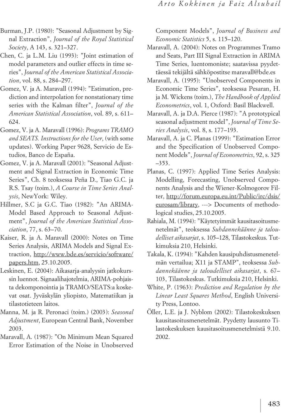 Maravall (1994): Estimation, prediction and interpolation for nonstationary time series with the Kalman filter, Journal of the American Statistical Association, vol. 89, s. 611 624. Gomez, V. ja A.