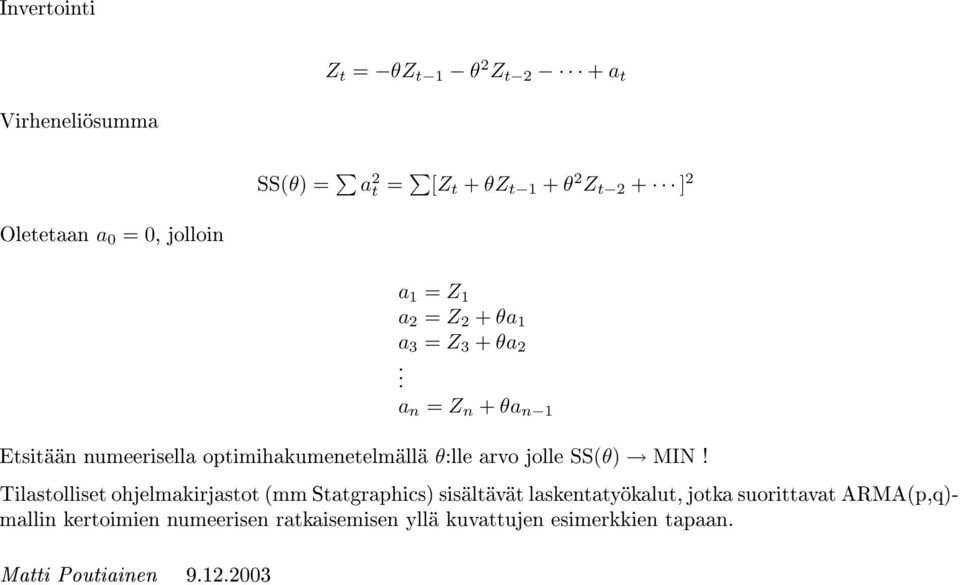 a n = Z n + θa n 1 Etsitään numeerisella optimihakumenetelmällä θ:lle arvo jolle SS(θ) MIN!