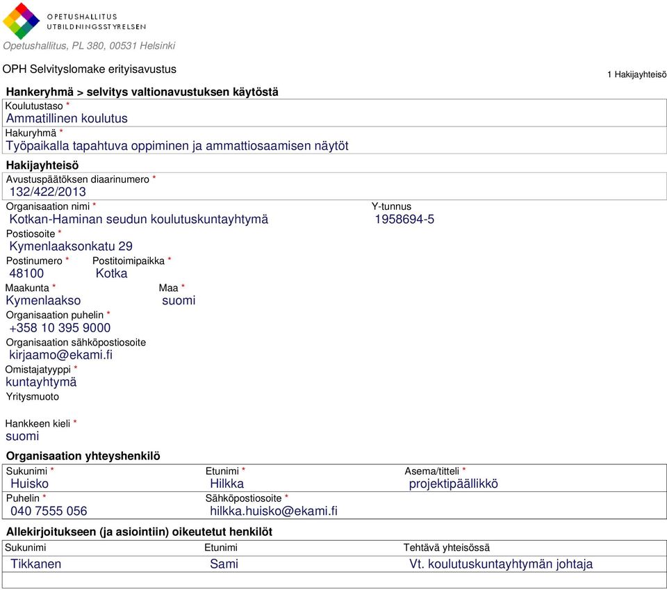 Postinumero * Postitoimipaikka * 48100 Kotka Maakunta * Maa * Kymenlaakso suomi Organisaation puhelin * +358 10 395 9000 Organisaation sähköpostiosoite kirjaamo@ekami.