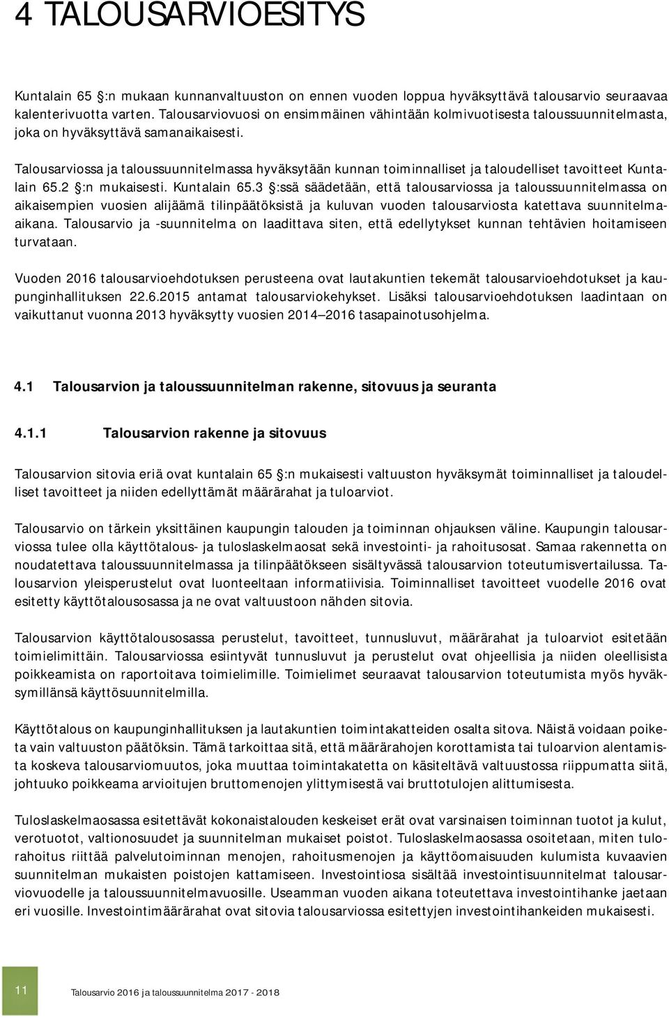 Talousarviossa ja taloussuunnitelmassa hyväksytään kunnan toiminnalliset ja taloudelliset tavoitteet Kuntalain 65.