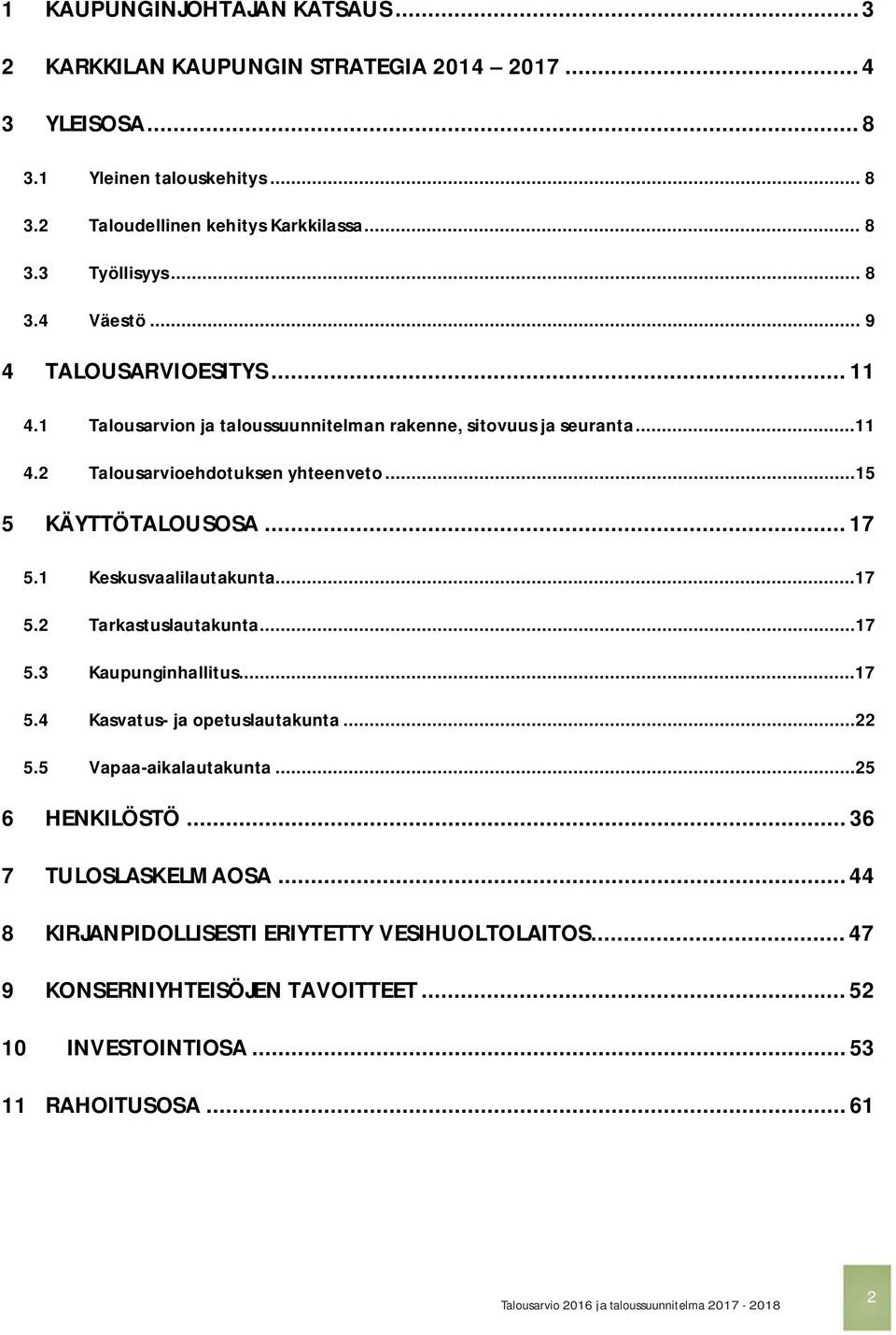 ..15 5 KÄYTTÖTALOUSOSA... 17 5.1 Keskusvaalilautakunta...17 5.2 Tarkastuslautakunta...17 5.3 Kaupunginhallitus...17 5.4 Kasvatus- ja opetuslautakunta...22 5.