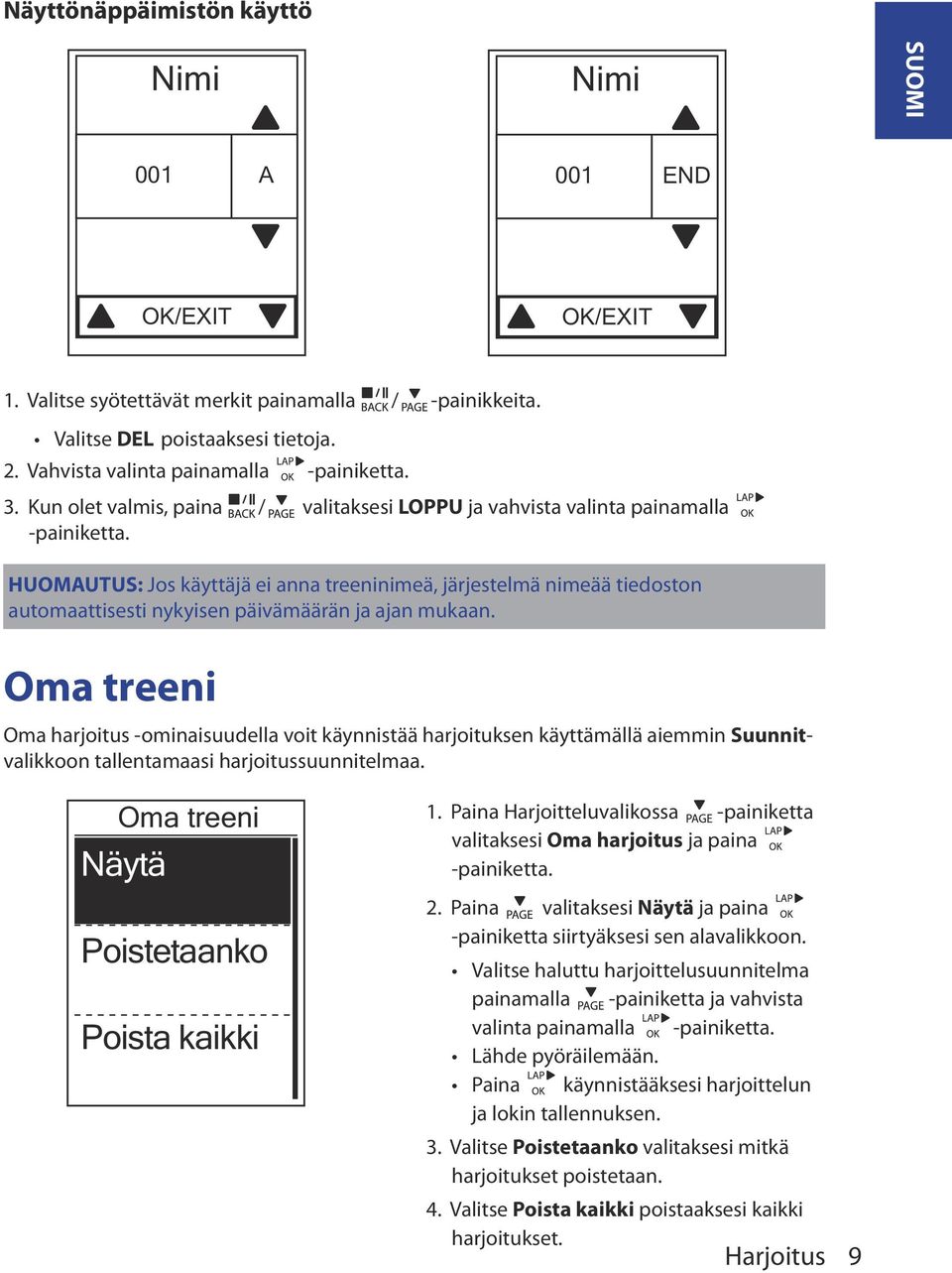 Oma treeni Oma harjoitus -ominaisuudella voit käynnistää harjoituksen käyttämällä aiemmin Suunnitvalikkoon tallentamaasi harjoitussuunnitelmaa. Oma treeni Näytä Poistetaanko Poista kaikki 1.