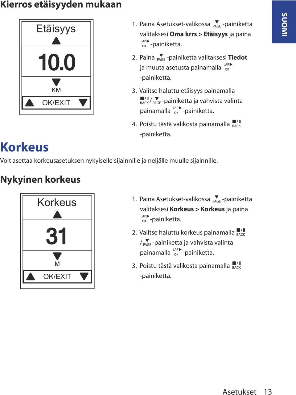 Valitse haluttu etäisyys painamalla / -painiketta ja vahvista valinta painamalla Korkeus Voit asettaa korkeusasetuksen nykyiselle sijainnille ja neljälle muulle