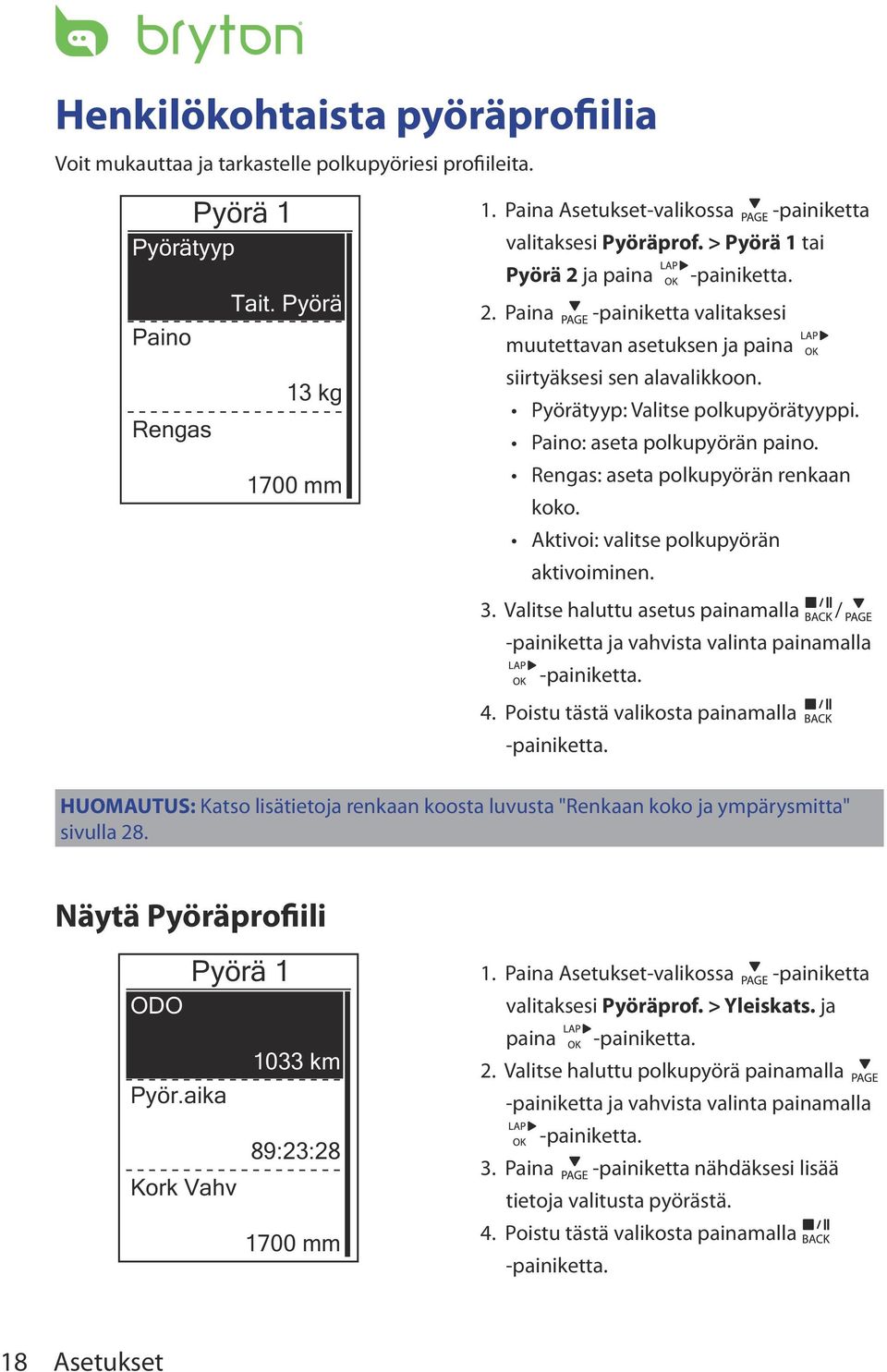 Pyörätyyp: Valitse polkupyörätyyppi. Paino: aseta polkupyörän paino. Rengas: aseta polkupyörän renkaan koko. Aktivoi: valitse polkupyörän aktivoiminen. 3.