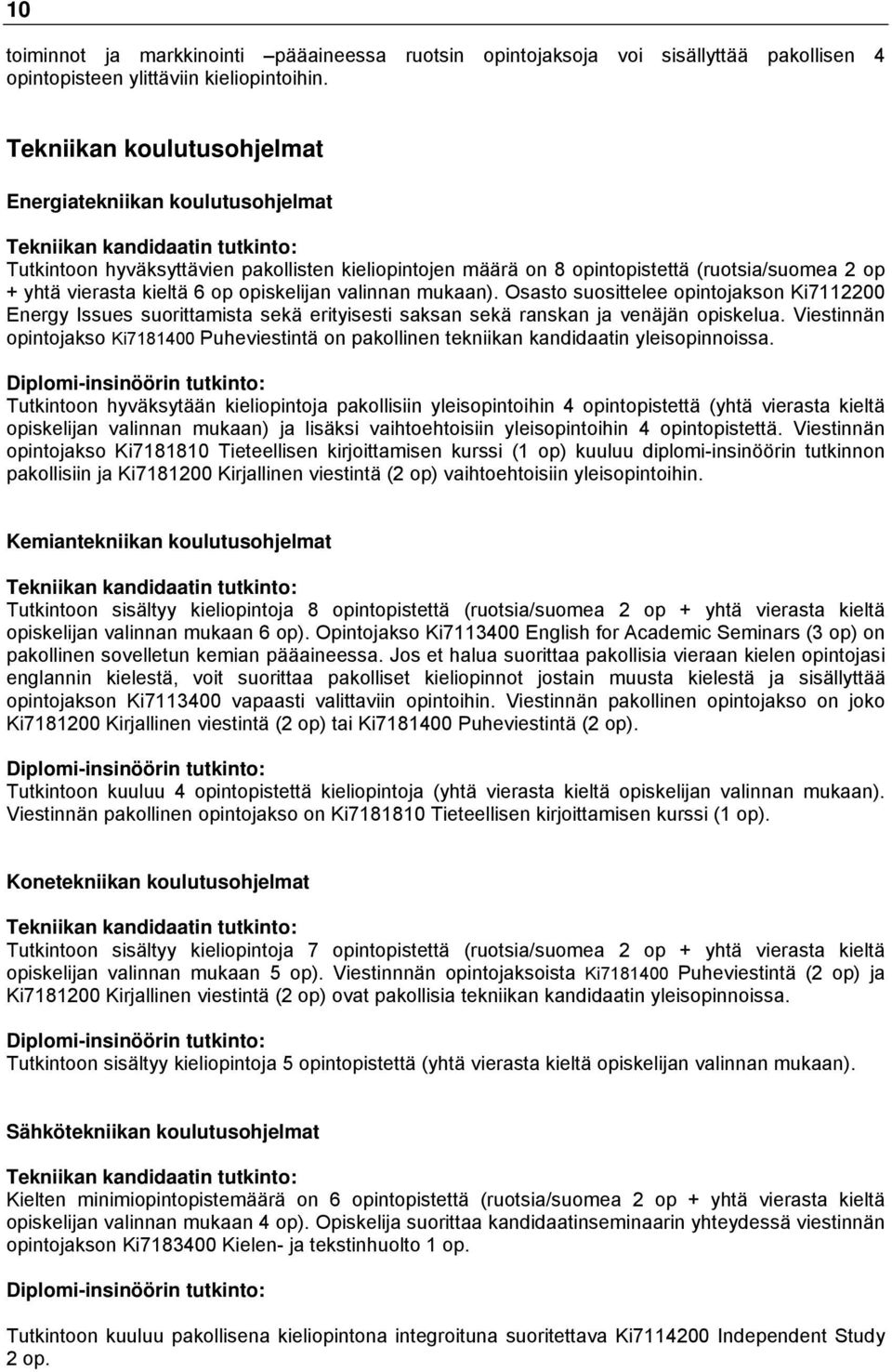 vierasta kieltä 6 op opiskelijan valinnan mukaan). Osasto suosittelee opintojakson Ki7112200 Energy Issues suorittamista sekä erityisesti saksan sekä ranskan ja venäjän opiskelua.