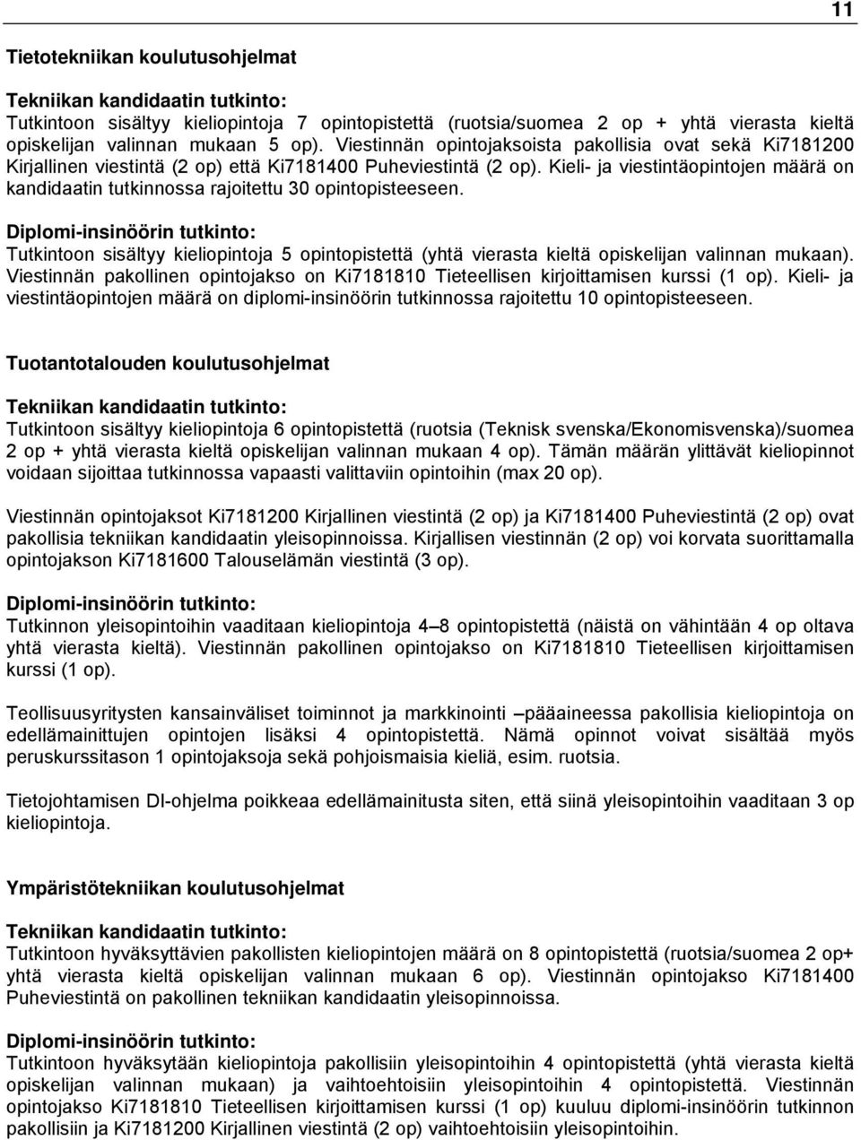 Kieli- ja viestintäopintojen määrä on kandidaatin tutkinnossa rajoitettu 30 opintopisteeseen.