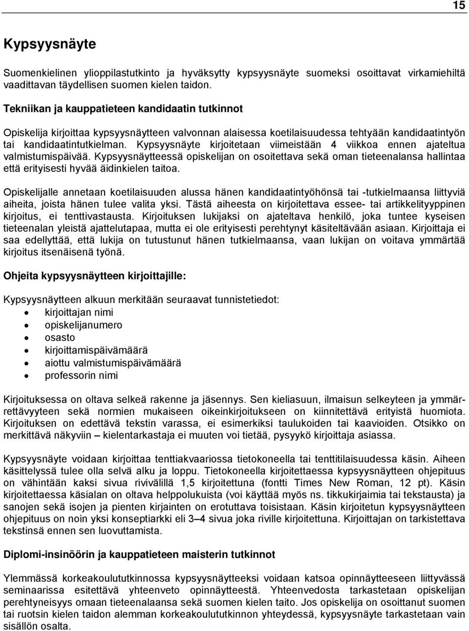 Kypsyysnäyte kirjoitetaan viimeistään 4 viikkoa ennen ajateltua valmistumispäivää.