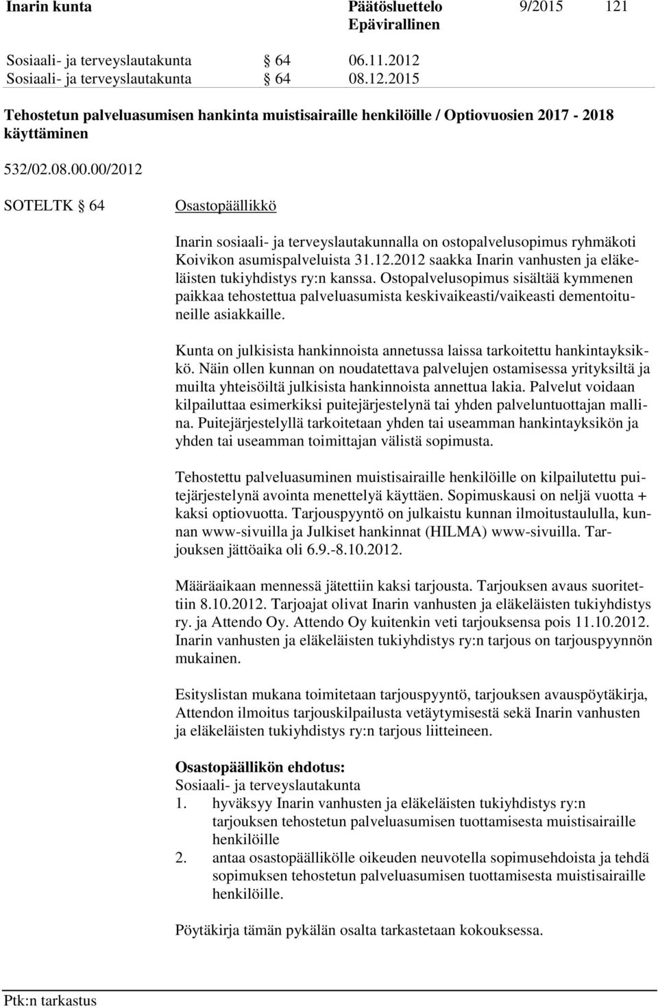 Ostopalvelusopimus sisältää kymmenen paikkaa tehostettua palveluasumista keskivaikeasti/vaikeasti dementoituneille asiakkaille.