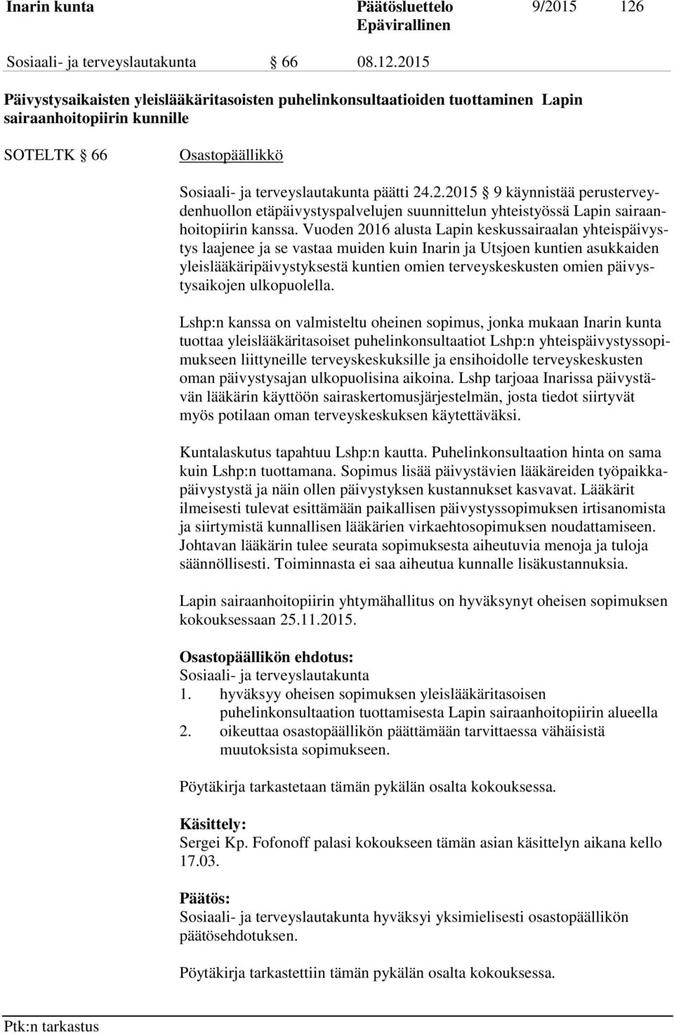 Vuoden 2016 alusta Lapin keskussairaalan yhteispäivystys laajenee ja se vastaa muiden kuin Inarin ja Utsjoen kuntien asukkaiden yleislääkäripäivystyksestä kuntien omien terveyskeskusten omien