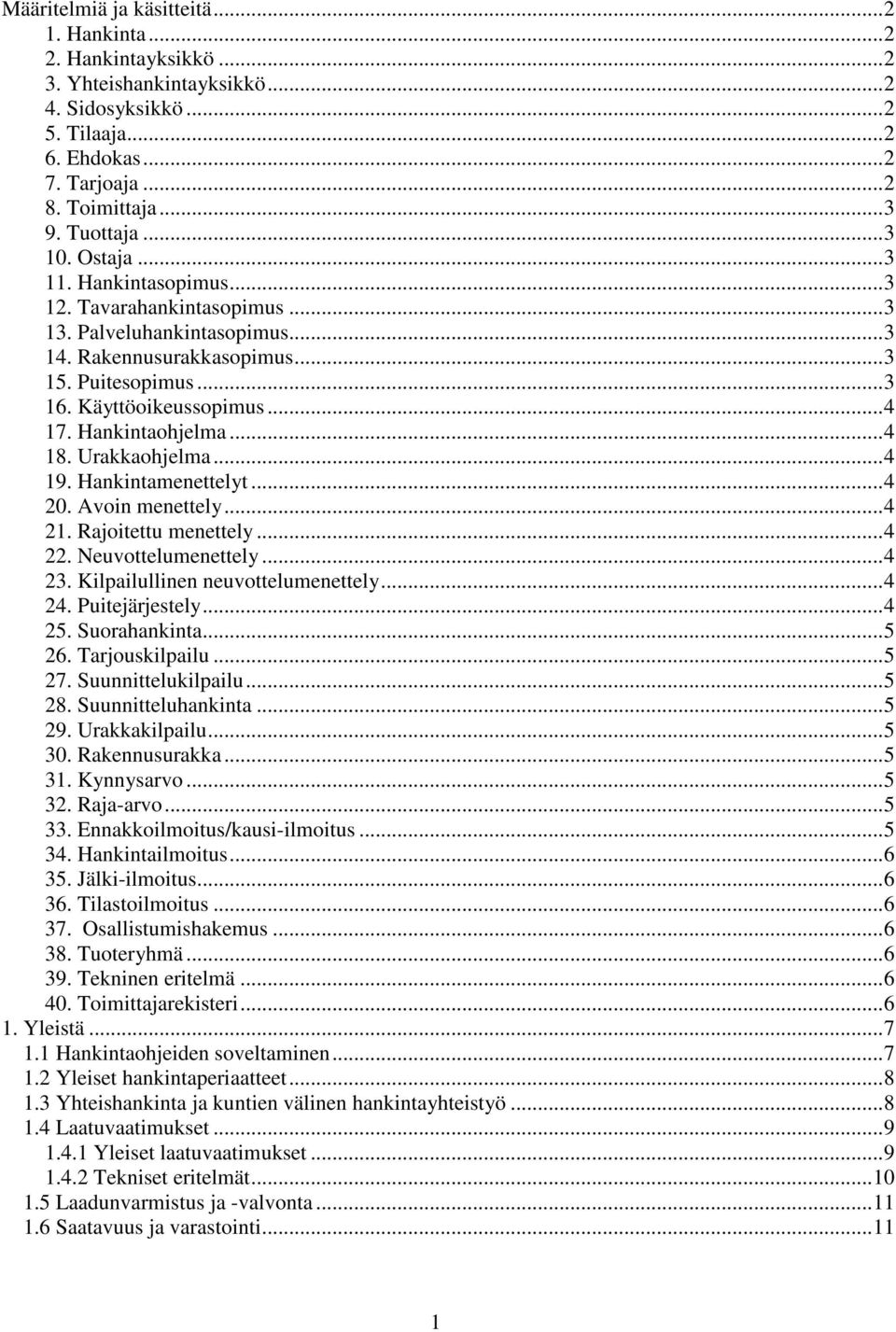 Urakkaohjelma...4 19. Hankintamenettelyt...4 20. Avoin menettely...4 21. Rajoitettu menettely...4 22. Neuvottelumenettely...4 23. Kilpailullinen neuvottelumenettely...4 24. Puitejärjestely...4 25.