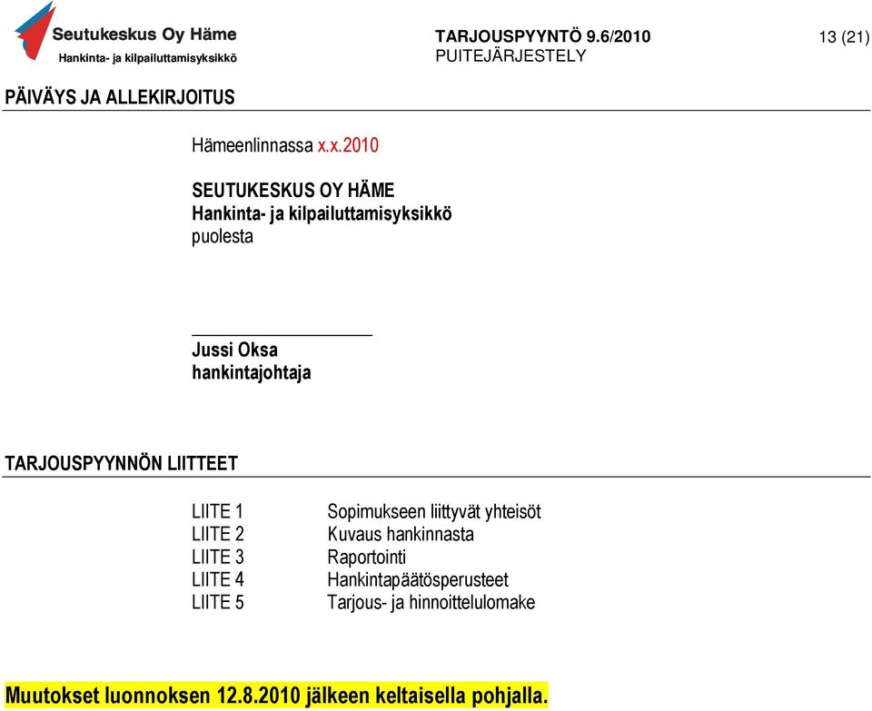 hankintajohtaja TARJOUSPYYNNÖN LIITTEET LIITE 1 LIITE 2 LIITE 3 LIITE 4 LIITE 5 Sopimukseen