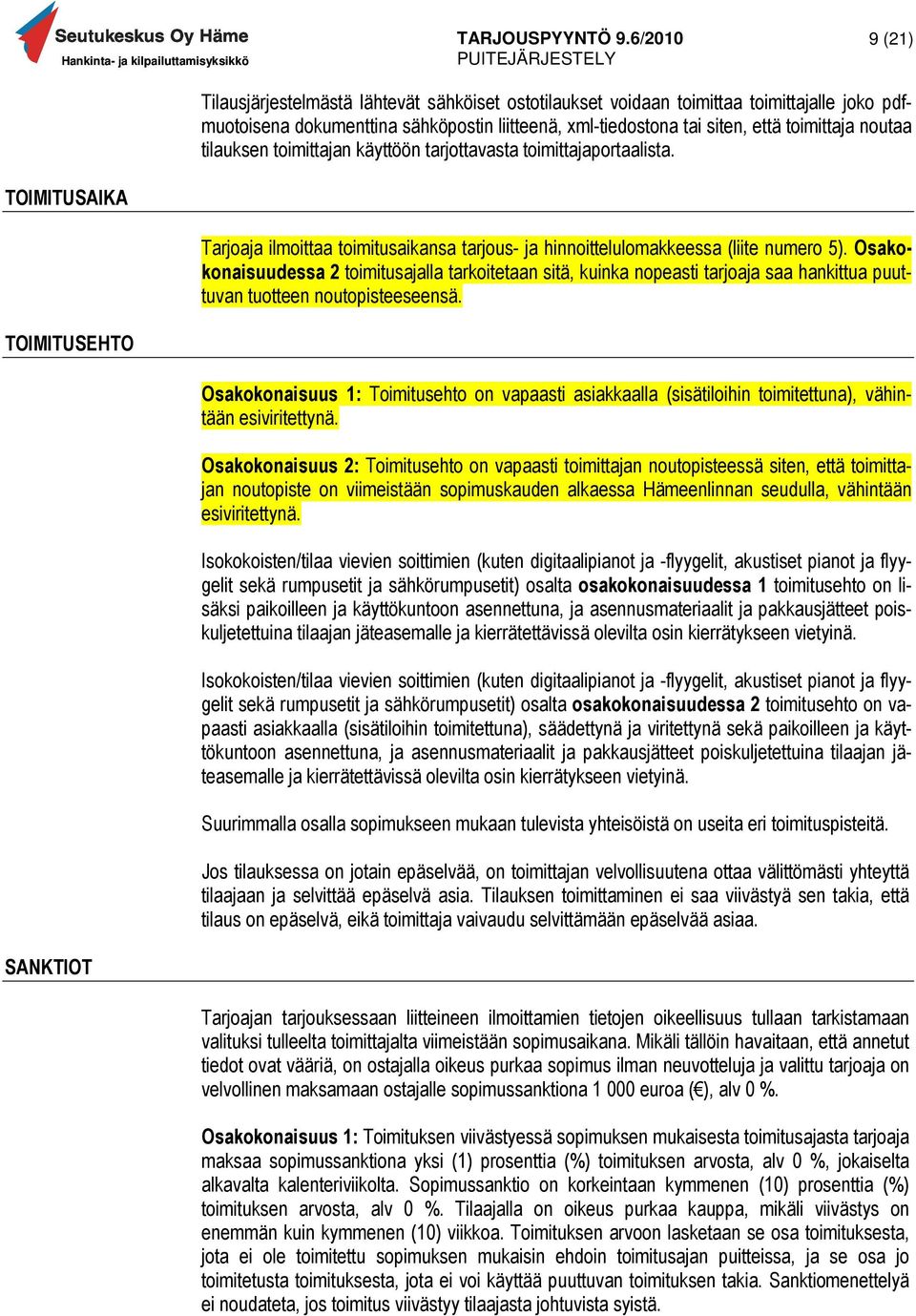 Osakokonaisuudessa 2 toimitusajalla tarkoitetaan sitä, kuinka nopeasti tarjoaja saa hankittua puuttuvan tuotteen noutopisteeseensä.